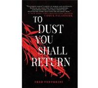 To Dust You Shall Return by Fred Venturini Fred Venturini (Auteur)