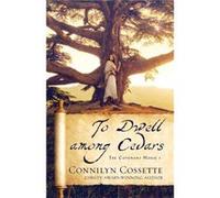 To Dwell among Cedars by Connilyn Cossette Connilyn Cossette (Auteur)