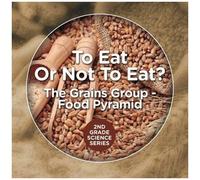 To Eat Or Not To Eat? The Grains Group - Food Pyramid