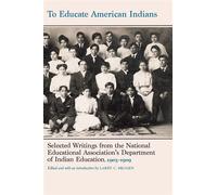 To Educate American Indians Selected Writings from the National Educational Association's Department of Indian Education, 1905-1909 - Larry C. Skogen - University of Nebraska Press - ebook (ePub) - Li