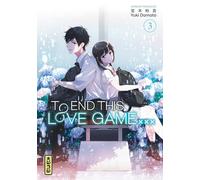 Yuki Domoto – To End this love game... – Tome 3 – Manga broché – Kana