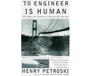 [To Engineer Is Human: The Role of Failure in Successful Design] [By: Petroski, Henry] [March, 1992]