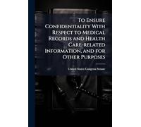 To Ensure Confidentiality With Respect to Medical Records and Health Care-related Information, and for Other Purposes