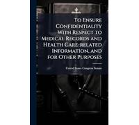 To Ensure Confidentiality With Respect to Medical Records and Health Care-related Information, and for Other Purposes