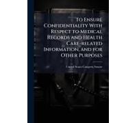 To Ensure Confidentiality With Respect To Medical Records And Health Care-Related Information, And For Other Purposes