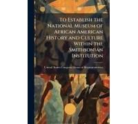 To Establish The National Museum Of African American History And Culture Within The Smithsonian Institution