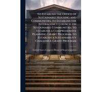 To Establish The Office Of Sustainable Housing And Communities, To Establish The Interagency Council On Sustainable Communities, To Establish A Comprehensive Planning Grant Program, To Establish A Sus