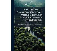 To Establish the Rocky Flats National Wildlife Refuge in Colorado, and for Other Purposes