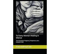 To Every Woman Healing in Silence: The Truth About Pregnancy, Postpartum, and a Husband’s Role