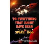 To Everything That Might Have Been: The Lost Universe Of Space: 1999