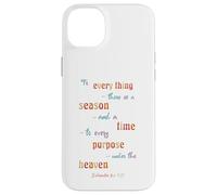 to Everything There is A Season Ecclésiaste 3 1 Coque pour iPhone 14 Plus