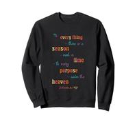 to Everything There is A Season Ecclésiaste 3 1 Sweatshirt