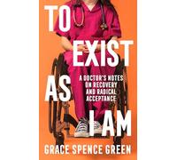 To Exist As I Am: A Doctor's Notes on Recovery and Radical Acceptance