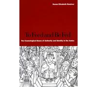 To Feed And Be Fed: The Cosmological Bases Of Authority And Identity In The Andes