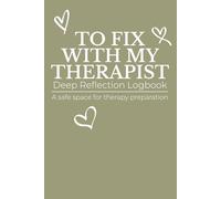 To Fix With My Therapist: A Guided Space to Organize Thoughts, Notice Emotional Patterns, and Prepare for Therapy