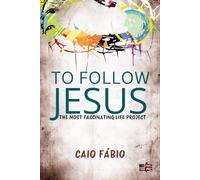 TO FOLLOW JESUS: THE MOST FASCINATING LIFE PROJECT