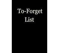 To-Forget List: Funny Gift Notebook Journal, Gift For Co-workers, Friends and Family, A Funny Notebook Gift for Seniors |Gag gifts for women, men, ... & Notebook| The best gift idea| senior gifts