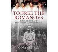 To Free the Romanovs: Royal Kinship and Betrayal