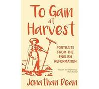 To Gain at Harvest: Portraits from the English Reformation - [Version Originale] Inconnu (Auteur)