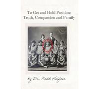 To Get and Hold Position: Truth, Compassion and Family