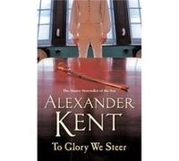To Glory We Steer Kent, Alexander (Auteur)