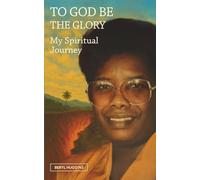To God Be the Glory: My Spiritual Journey