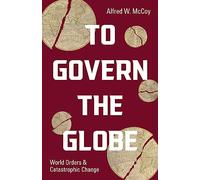 To Govern the Globe: World Orders and Catastrophic Change