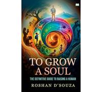 To Grow A Soul-The definitive guide to raising a human