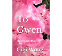 To Gwen: The One Who Made Me Mom