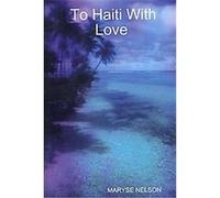 To Haiti With Love Maryse Nelson (Auteur)