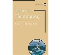 To Have and Have Not Ernest Hemingway (Auteur)