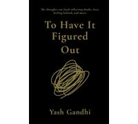 To Have It Figured Out: The thoughts out loud reflecting doubt, love, feeling behind, and more.