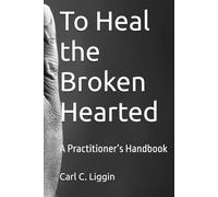 To Heal the Broken Hearted: A Practitioner’s Handbook