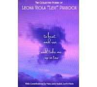 to heat, and rise, and take me up in tow: The Collected Poems of Leona Viola "Levi" Prisock