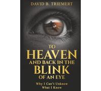 To Heaven and Back in the Blink of an Eye: Why I Can't Unknow What I Know
