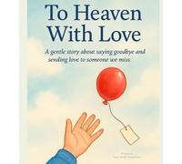 To Heaven With Love: Goodbye is not forever