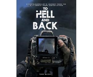 To Hell and Back: A Photojournalist’s Journey From the 9/11 World Trade Center Attack