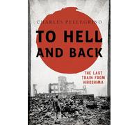 To Hell and Back: The Last Train from Hiroshima