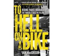To Hell On A Bike: Riding Paris-Roubaix: The Toughest Race In Cycling (Paperback) Iain Macgregor, (Auteur)