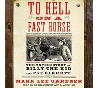 To Hell on a Fast Horse: The Untold Story of Billy the Kid and Pat Garrett