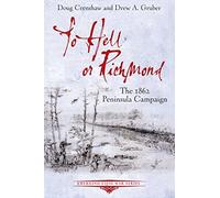 To Hell or Richmond: The 1862 Peninsula Campaign