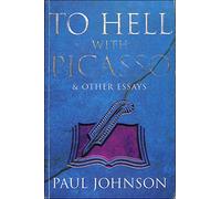 To Hell with Picasso and Other Essays: Selected Pieces from the "Spectator"