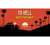 To Hell With the Ugly (PC)