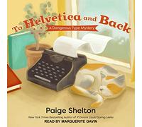 To Helvetica and Back (The Dangerous Type Mystery Series)