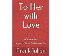 To Her With Love: The Sequel To "Aids, A Forbidden Love Story
