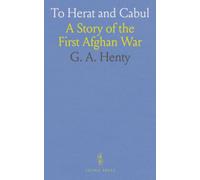 To Herat and Cabul: A Story of the First Afghan War