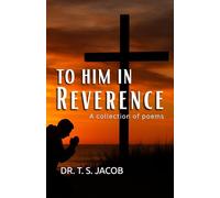 TO HIM IN REVERENCE: A collection of poems
