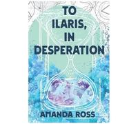 To Ilaris, In Desperation