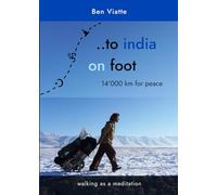 To India on Foot: 14'000 km for peace - walking as a meditation