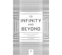To Infinity and Beyond: A Cultural History of the Infinite